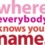Where Everyone Knows Your Name